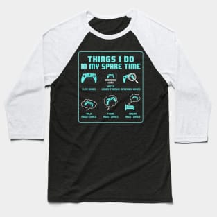 Things I do in my spare time, Funny Gamer Gift Baseball T-Shirt